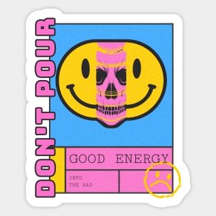 Don't pour good energy into the bad Sticker